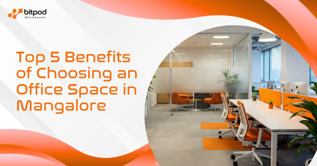 Top 5 Benefits of Choosing an Office Space in Mangalore